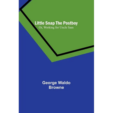 Little Snap the Postboy; Or, Working for Uncle Sam