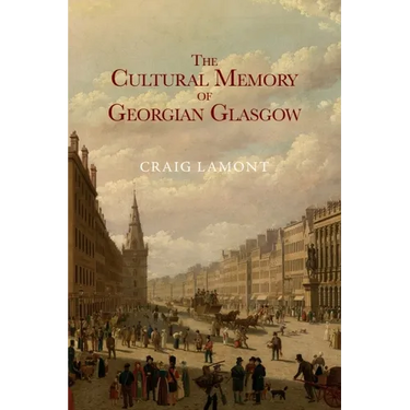 The Cultural Memory of Georgian Glasgow