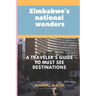 Zimbabwe's National Wonders: A Traveler's Guide to MUST See Destinations