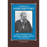 Metropolitan Andrei Sheptytsky and the Establishment of the Ukrainian Catholic Church in the United States