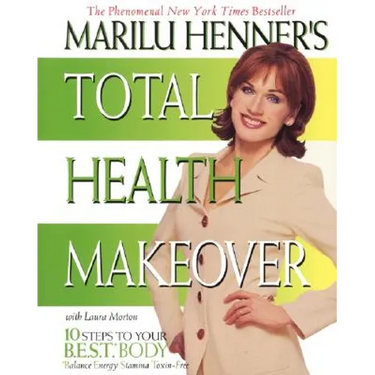 Marilu Henner's Total Health Makeover: Ten Steps to Your Best Body