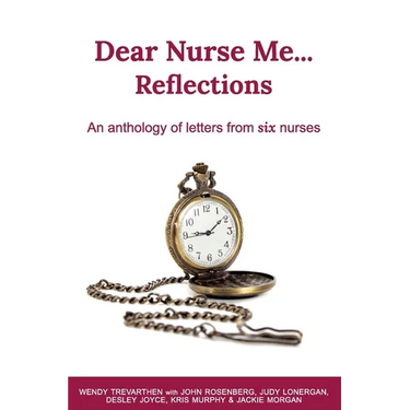 Dear Nurse Me...: Reflections - An anthology of letters from six nurses