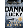 Damn Lucky: One Man's Courage During the Bloodiest Military Campaign in Aviation History