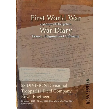 58 DIVISION Divisional Troops 511 Field Company Royal Engineers: 26 January 1917 - 31 May 1919 (First World War, War Diary, WO95/2996/6)