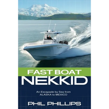 Fast Boat Nekkid: An Escapade by Sea from Alaska to Mexico