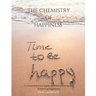 The Chemistry of happiness: A Comprehensive Guide to Understanding and Enhancing Happiness