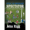 Still An Ordinary Spectator: Five More Years of Watching Sport