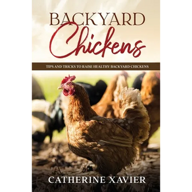 Backyard Chickens: Tips and Tricks to Raise Healthy Backyard Chickens