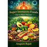 Super Immunity Foods: Eat to Beat Disease