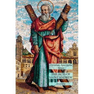 The Acts of Saint Andrew: Christian Apocrypha Series