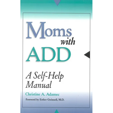 Moms with ADD: A Self-Help Manual