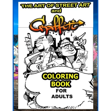 The Art Of Street Art and Graffiti Coloring Book For Adults: A Great Graffiti Grafitti For Kids Boys Adults Coloring Book With Street Art famous and A