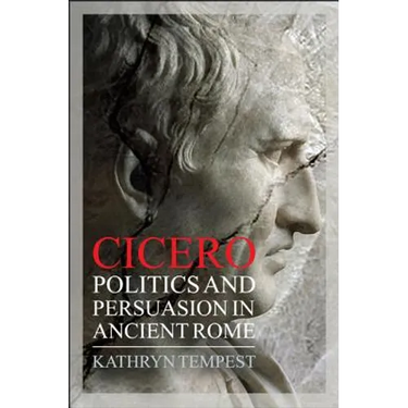 Cicero: Politics and Persuasion in Ancient Rome