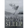 We Shall Not All Sleep