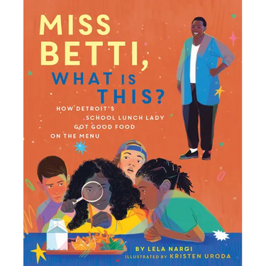 Miss Betti, What Is This?: How Detroit's School Lunch Lady Got Good Food on the Menu