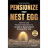 Pensionize Your Nest Egg: How to Use Product Allocation to Create a Guaranteed Income for Life