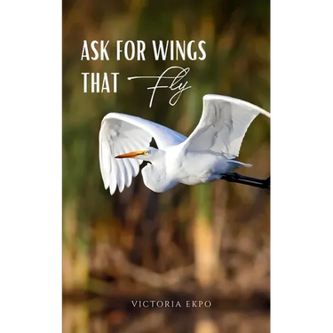 Ask for Wings that Fly
