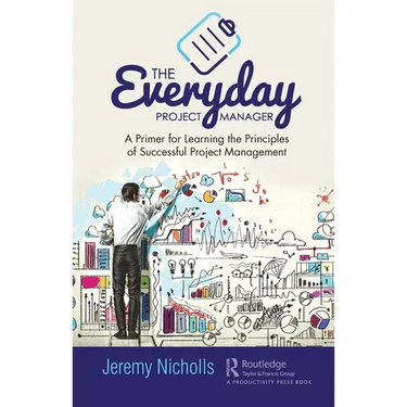 The Everyday Project Manager: A Primer for Learning the Principles of Successful Project Management