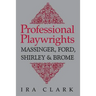 Professional Playwrights: Massinger, Ford, Shirley and Brome