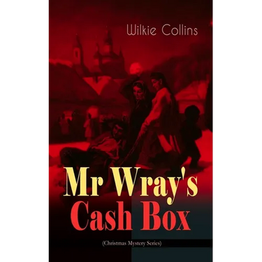 MR Wray's Cash Box (Christmas Mystery Series): From the Prolific English Writer, Best Known for the Woman in White, Armadale, the Moonstone and the De