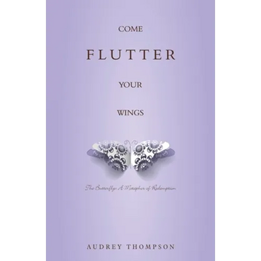 Come Flutter Your Wings: The Butterfly: A Metaphor of Redemption