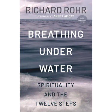 Breathing Under Water: Spirituality and the Twelve Steps