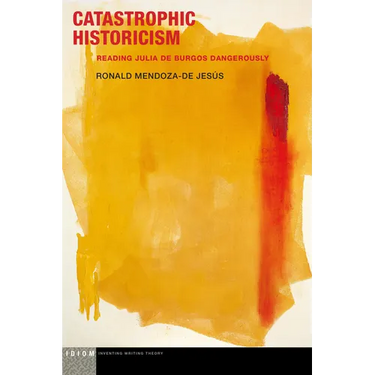 Catastrophic Historicism: Reading Julia de Burgos Dangerously