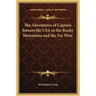 The Adventures of Captain Bonneville USA in the Rocky Mountains and the Far West