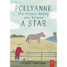 Pollyanne - The Rescued Donkey Who Became a Star: A Heartwarming Tale for 5 to 7 Year Olds About a Donkey Who Found Her Place in the World