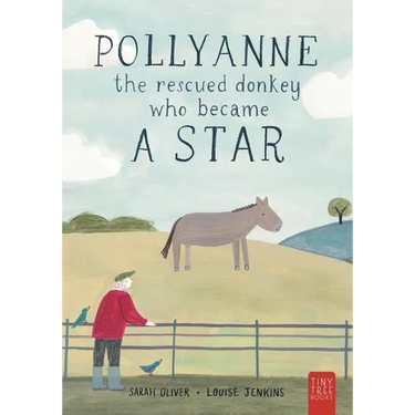 Pollyanne - The Rescued Donkey Who Became a Star: A Heartwarming Tale for 5 to 7 Year Olds About a Donkey Who Found Her Place in the World