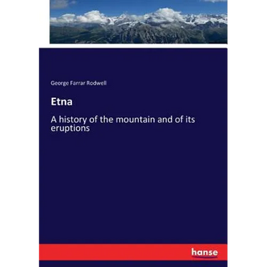 Etna: A history of the mountain and of its eruptions