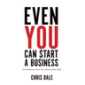 Even You Can Start a Business: From Startup to Success, a Step-by-Step Guide