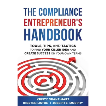 The Compliance Entrepreneur's Handbook: Tools, Tips, and Tactics to Find Your Killer Idea and Create Success on Your Own Terms