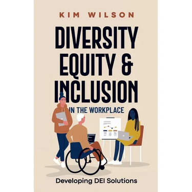 Diversity, Equity, and Inclusion in the Workplace: Developing DEI Solutions
