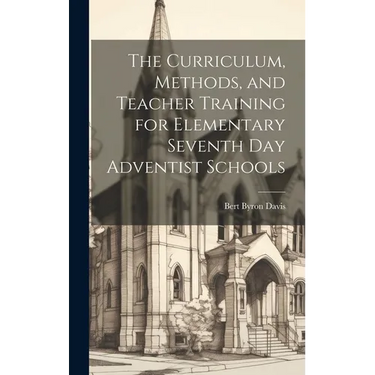 The Curriculum, Methods, and Teacher Training for Elementary Seventh day Adventist Schools