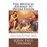 The Mystical Journey to Divine Union: Spiritual Wisdom from Saint John of the Cross