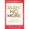 Silent No More: Healing from workplace bullying