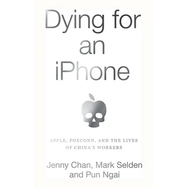 Dying for an iPhone: Apple, Foxconn, and the Lives of China's Workers