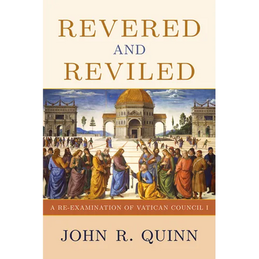 Revered and Reviled: A Re-Examination of Vatican Council I