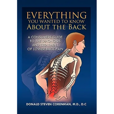 Everything You Wanted to Know About the Back: A Consumers Guide to the Diagnosis and Treatment of Lower Back Pain