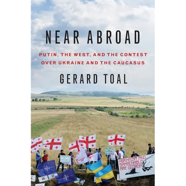Near Abroad: Putin, the West, and the Contest Over Ukraine and the Caucasus