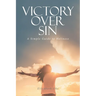 Victory Over Sin: A Simple Guide to Holiness