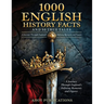 1000 English History Facts and 50 True Tales: A Journey Through England's Defining Moments and Figures