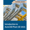 Introduction to AutoCAD Plant 3D 2025 (COLORED): Learning the Basics of Plant Design