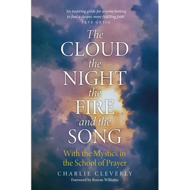 The Cloud, The Night, The Fire and the Song: With the Mystics in the School of Prayer