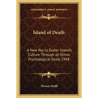 Island of Death: A New Key to Easter Island's Culture Through an Ethno Psychological Study 1948