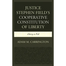Justice Stephen Field's Cooperative Constitution of Liberty: Liberty in Full