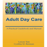 Adult Day Care: A Practical Guidebook and Manual