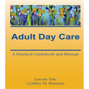 Adult Day Care: A Practical Guidebook and Manual