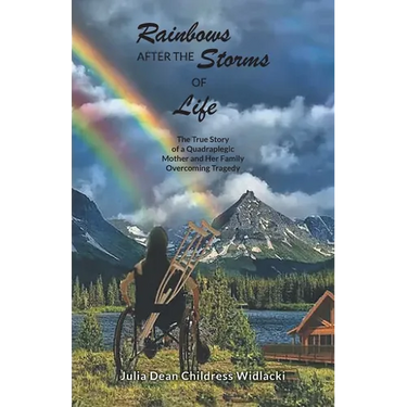 Rainbows After the Storms of Life: A True Story of a Quadraplegic Mother and Her Family Overcoming Tragedy - 3rd Edition